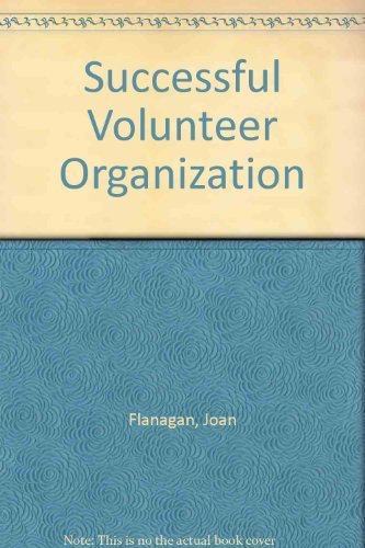 The Successful Volunteer Organization: Getting Started and Getting Results in Nonprofit, Charitable, Grass Roots, and Community Groups