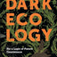 Dark Ecology: For a Logic of Future Coexistence (The Wellek Library Lectures)