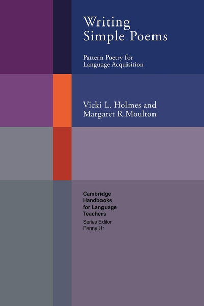 Writing Simple Poems: Pattern Poetry for Language Acquisition (Cambridge Handbooks for Language Teachers)