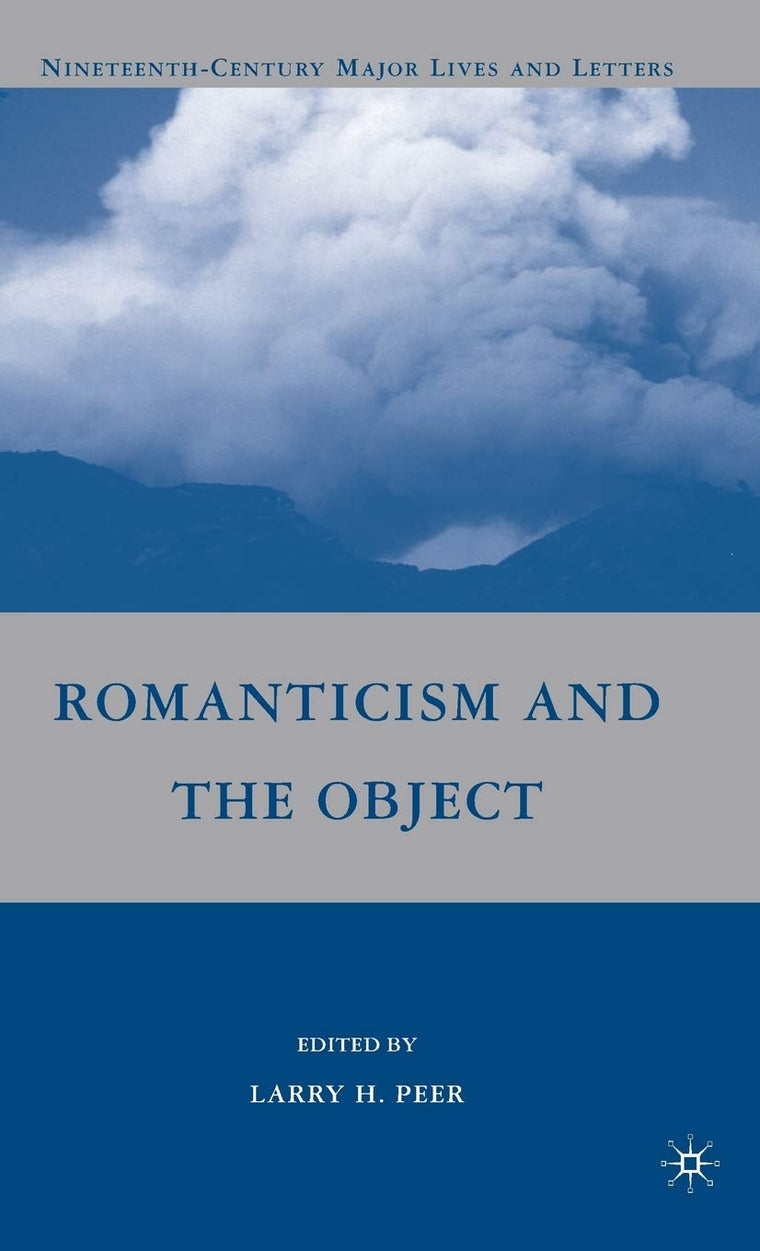 Romanticism and the Object (Nineteenth-Century Major Lives and Letters)