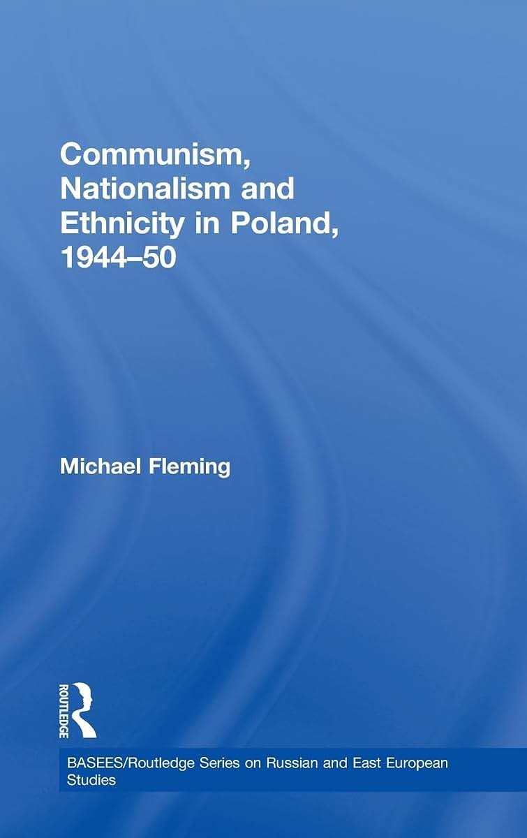 Communism, Nationalism and Ethnicity in Poland, 1944-1950 (BASEES/Routledge Series on Russian and East European Studies)