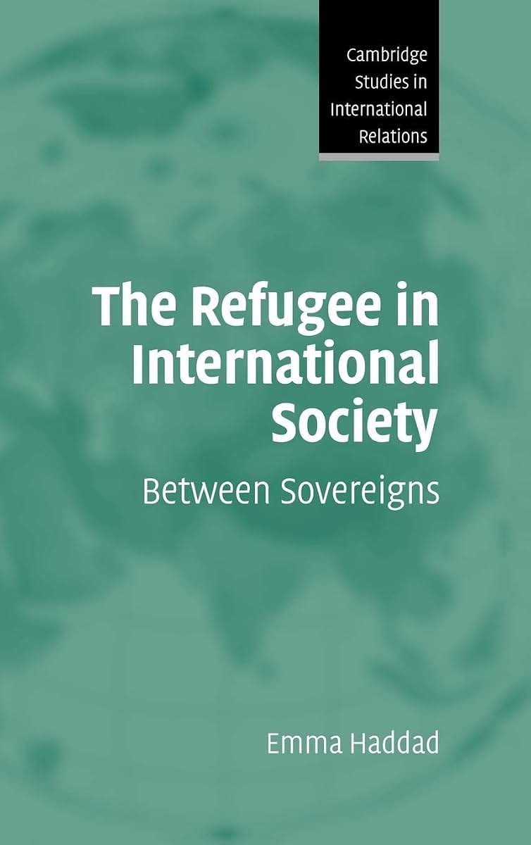 The Refugee in International Society: Between Sovereigns (Cambridge Studies in International Relations, Series Number 106)