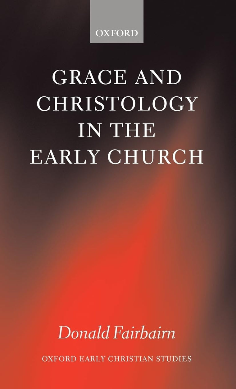 Grace and Christology in the Early Church (Oxford Early Christian Studies)
