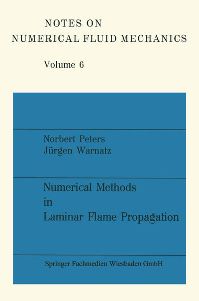 Numerical Methods in Laminar Flame Propagation: A GAMM-Workshop (Notes on Numerical Fluid Mechanics, 6) (German Edition)