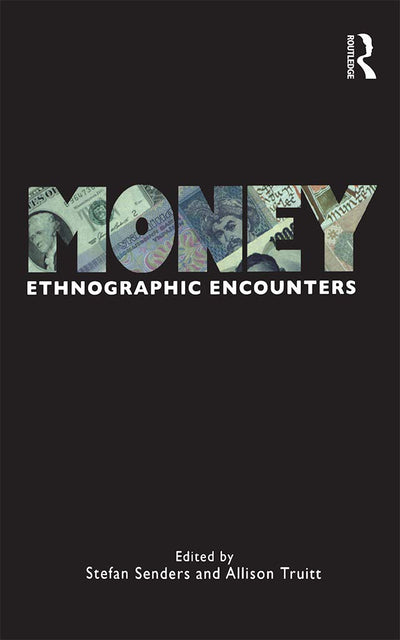 Money: Ethnographic Encounters (Encounters: Experience and Anthropological Knowledge)