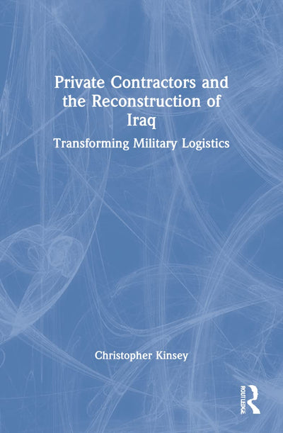 Private Contractors and the Reconstruction of Iraq (Contemporary Security Studies)