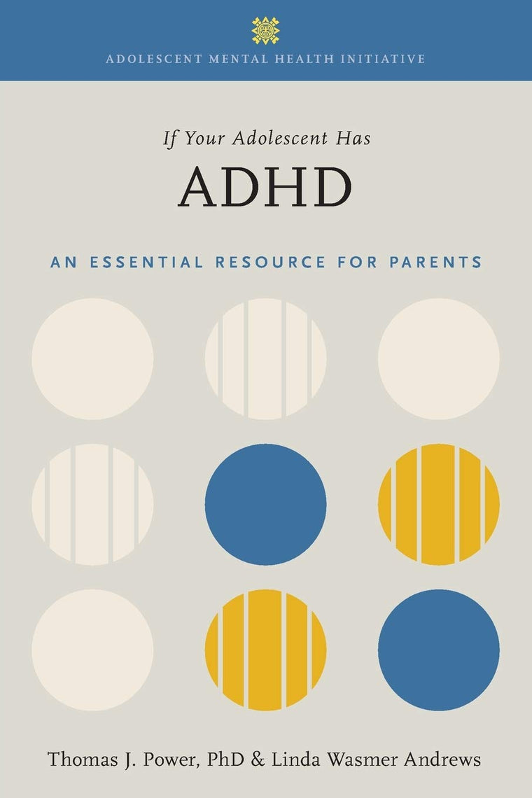 If Your Adolescent Has ADHD: An Essential Resource for Parents (Adolescent Mental Health Initiative)