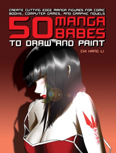 50 Manga Babes to Draw and Paint: Create Cutting-Edge Manga Figures for Comic Books, Computer Games, and Graphic Novels