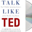Talk Like TED: The 9 Public-Speaking Secrets of the World's Top Minds