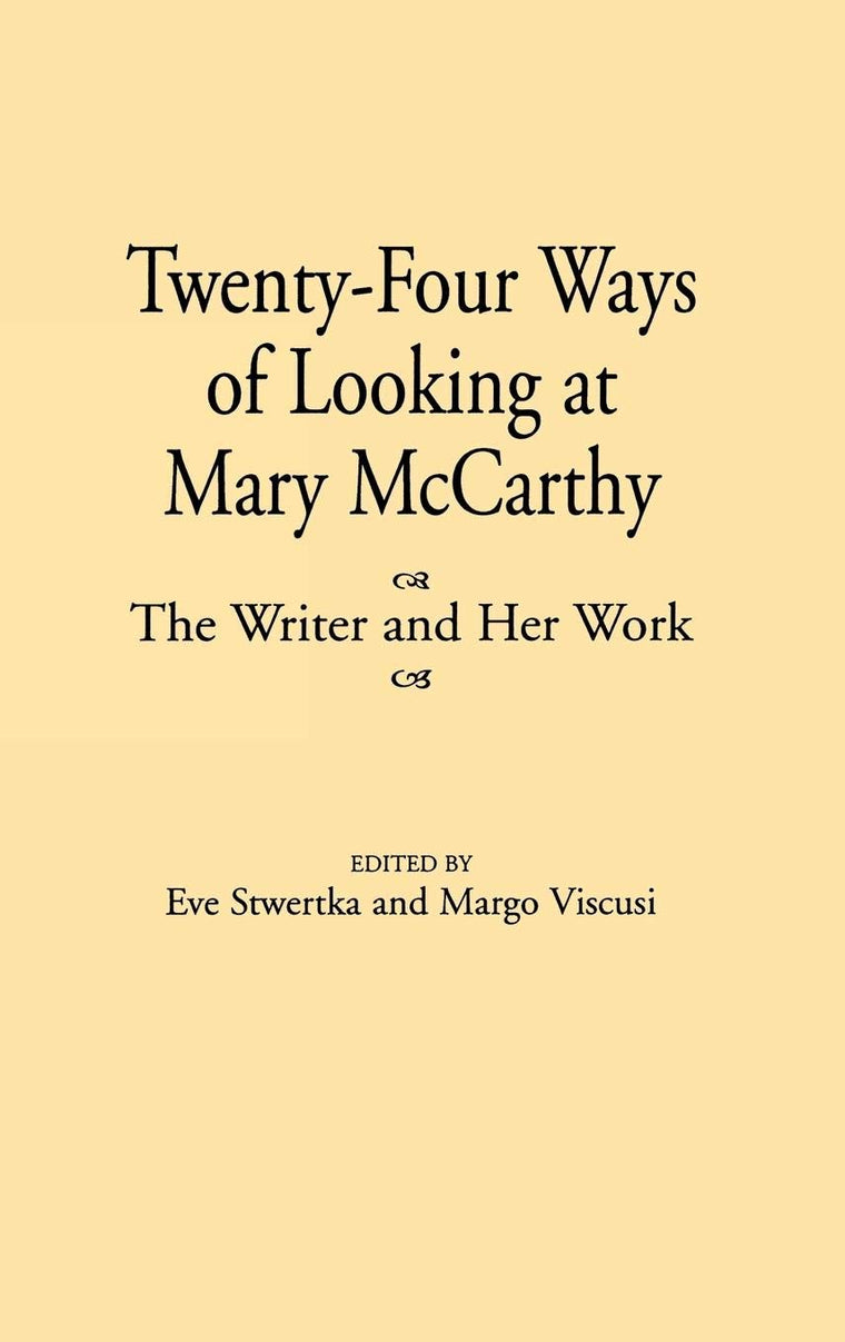 Twenty-Four Ways of Looking at Mary McCarthy: The Writer and Her Work (Contributions to the Study of World Literature)