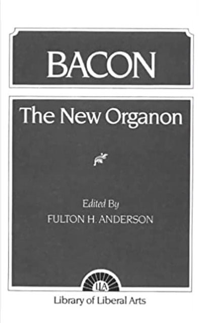 The New Organon and Related Writings (Library of Liberal Arts, no. 97)
