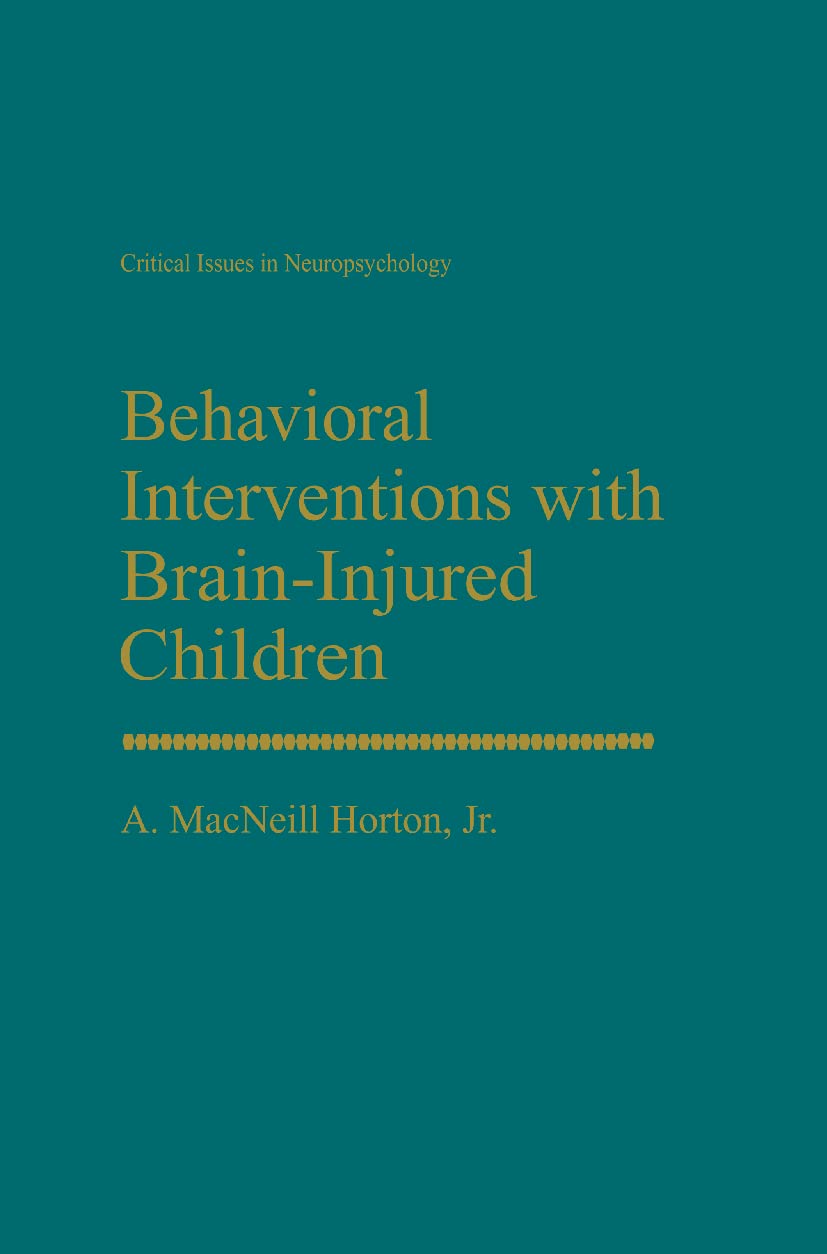 Behavioral Interventions with Brain-Injured Children (Critical Issues in Neuropsychology)