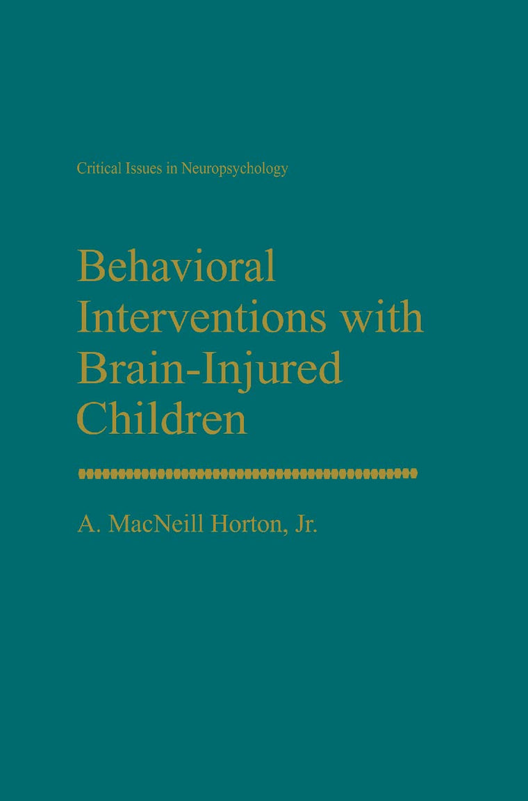 Behavioral Interventions with Brain-Injured Children (Critical Issues in Neuropsychology)