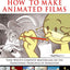 How to Make Animated Films: Tony White's Complete Masterclass on the Traditional Principals of Animation