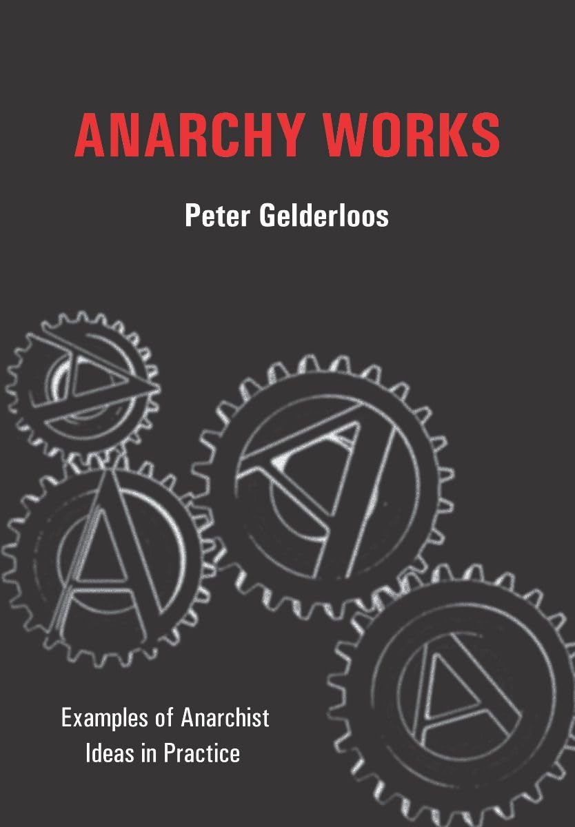 Anarchy Works: Examples of Anarchist Ideas in Practice