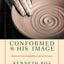 Conformed to His Image: Biblical and Practical Approaches to Spiritual Formation