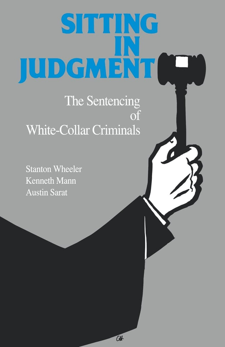 Sitting in Judgement: The Sentencing of White-Collar Criminals (Yale Studies on White-Collar Crime Series)