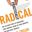 Practically Radical: Not-So-Crazy Ways to Transform Your Company, Shake Up Your Industry, and Challenge Yourself