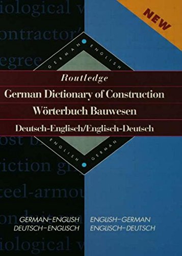 Routledge German Dictionary of Construction Worterbuch Bauwesen: German-English/English-German (Routledge Bilingual Specialist Dictionaries)