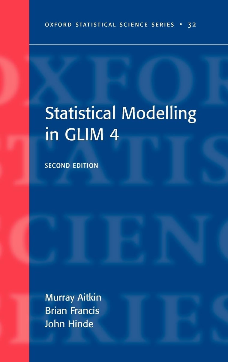 Statistical Modelling in GLIM4 (Oxford Statistical Science Series)