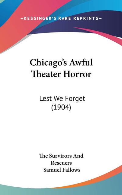 Chicago's Awful Theater Horror: Lest We Forget (1904)