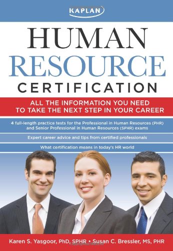 Kaplan Human Resource Certification: Proven, Practical Tools to Help You Pass the PHR and SPHR Exams