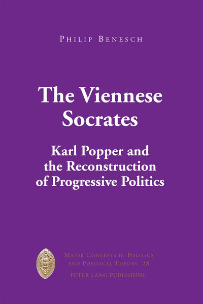 The Viennese Socrates: Karl Popper and the Reconstruction of Progressive Politics (Major Concepts in Politics and Political Theory)