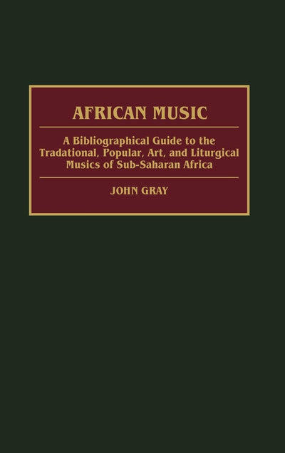 African Music: A Bibliographical Guide to the Traditional, Popular, Art, and Liturgical Musics of Sub-Saharan Africa (African Special Bibliographic Series)