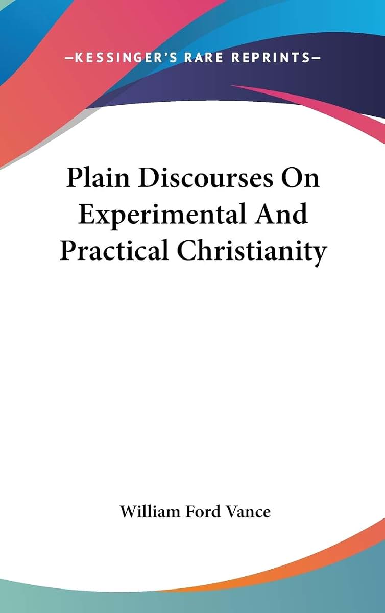 Plain Discourses On Experimental And Practical Christianity