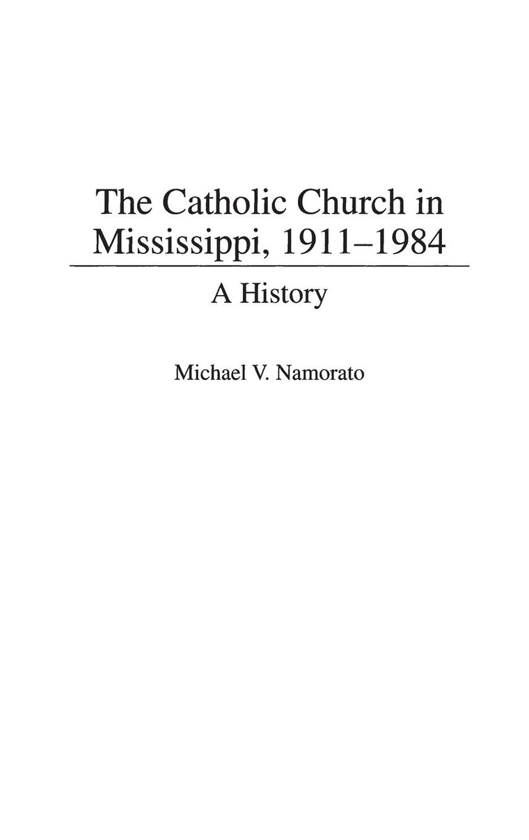 The Catholic Church in Mississippi, 1911-1984: A History (Contributions to the Study of Religion)