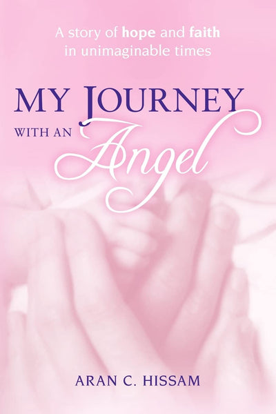 My Journey with an Angel: A story of hope and faith in unimaginable times