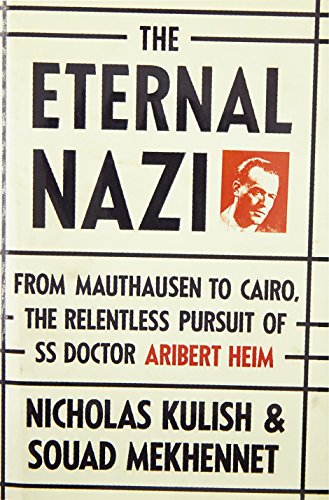 The Eternal Nazi: From Mauthausen to Cairo, the Relentless Pursuit of SS Doctor Aribert Heim