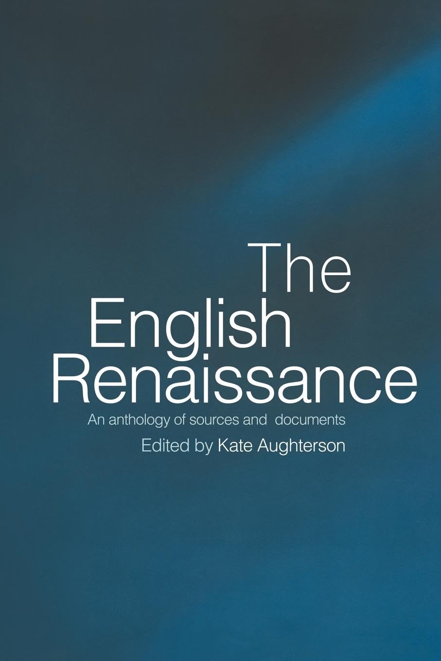 The English Renaissance: An Anthology of Sources and Documents
