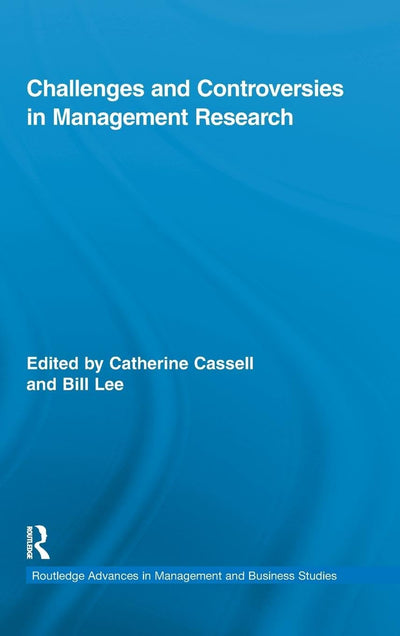 Challenges and Controversies in Management Research (Routledge Advances in Management and Business Studies)