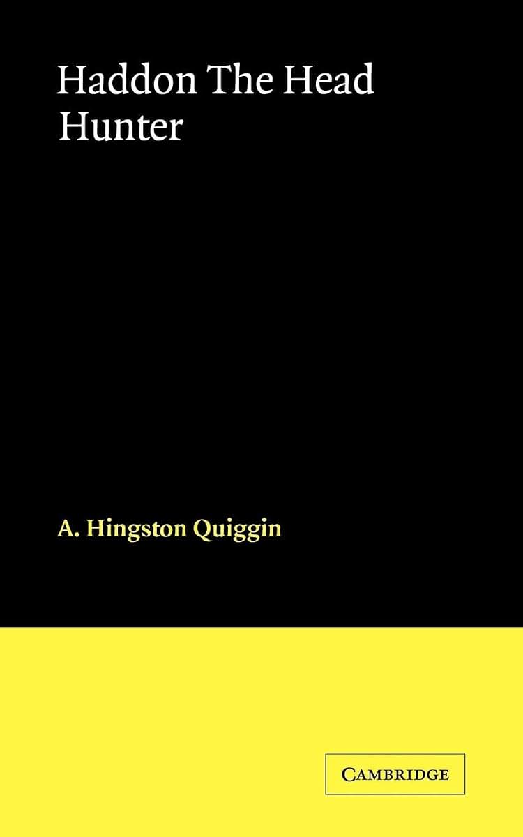 Haddon The Head Hunter: A Short Sketch of the Life of A.C. Haddon