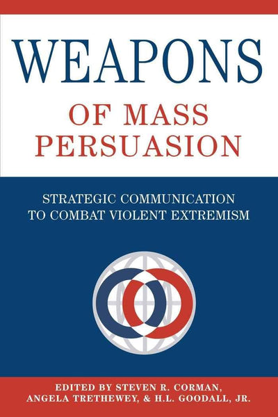 Weapons of Mass Persuasion: Strategic Communication to Combat Violent Extremism (Frontiers in Political Communication)