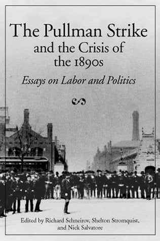 The Pullman Strike and the Crisis of the 1890s: ESSAYS ON LA
