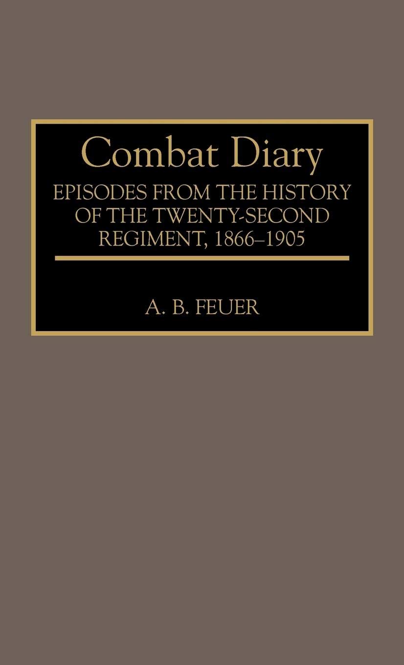 Combat Diary: Episodes from the History of the Twenty-Second Regiment, 1866-1905