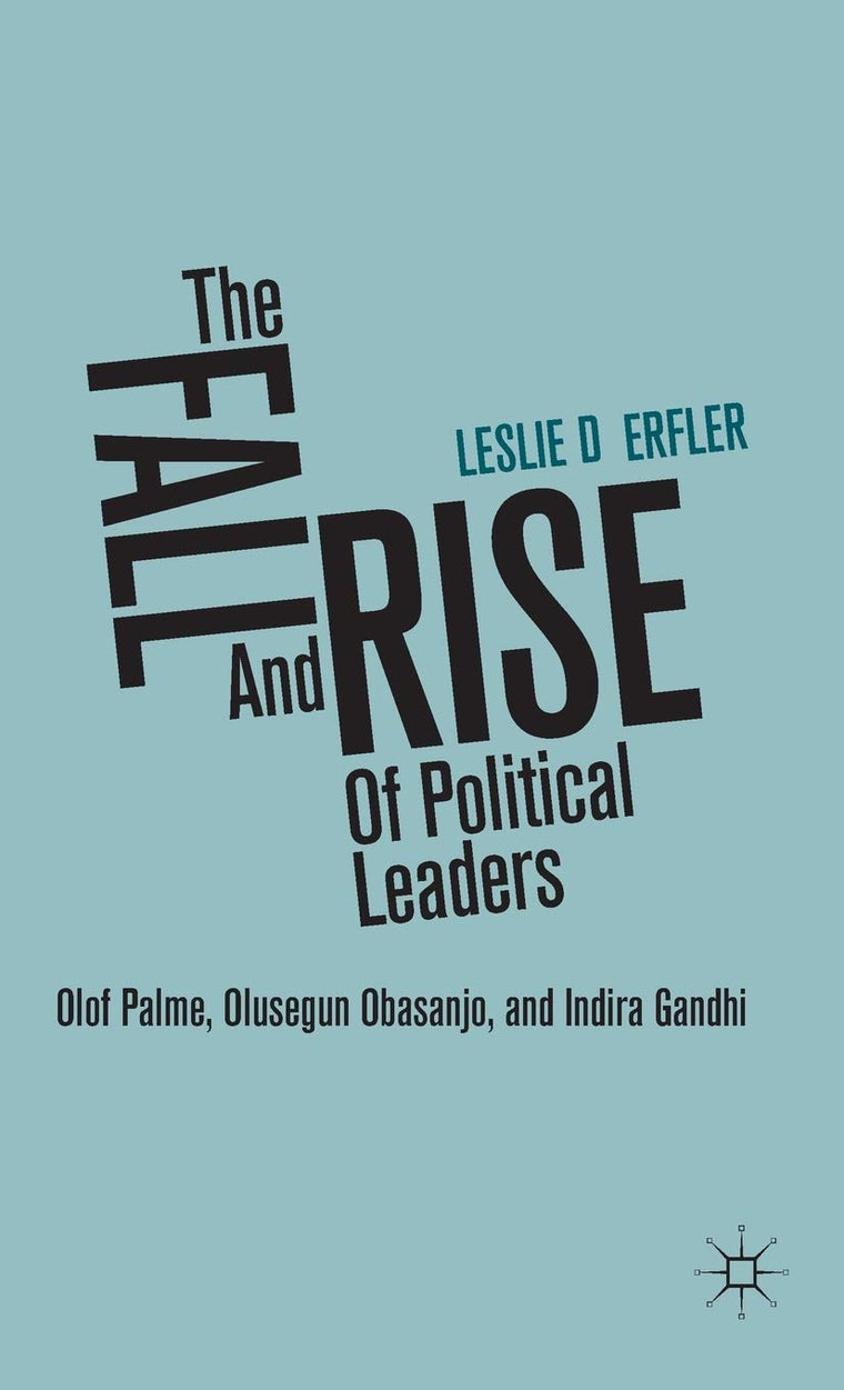The Fall and Rise of Political Leaders: Olof Palme, Olusegun Obasanjo, and Indira Gandhi