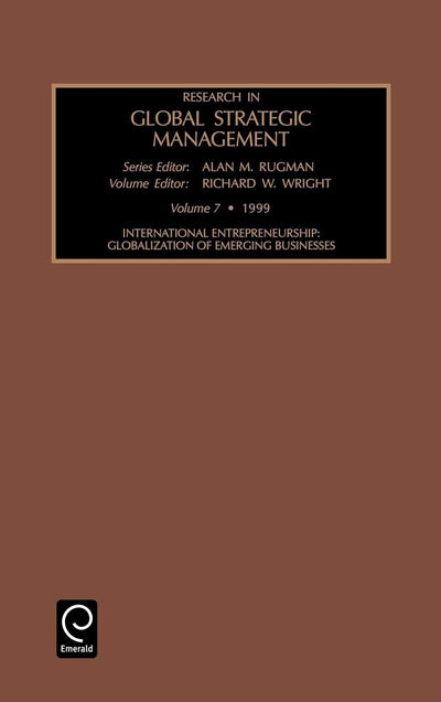 International Entrepreneurship: Globalization of Emerging Businesses (Research in Global Strategic Management, 7)