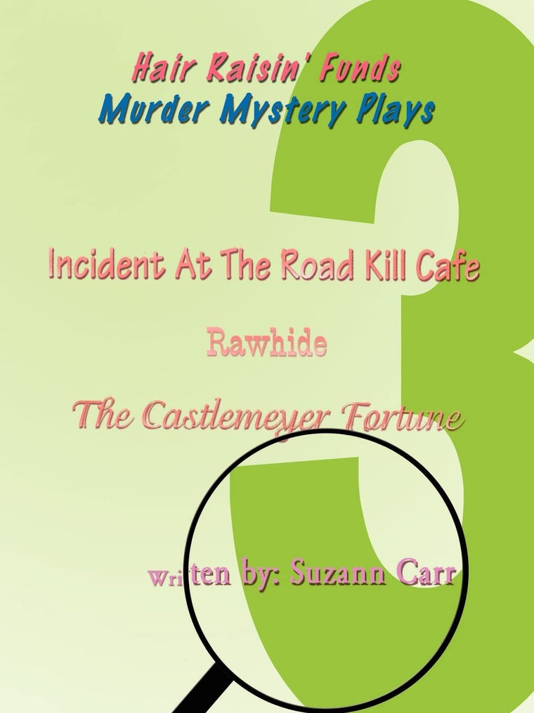 Hair Raisin' Funds Murder Mystery Plays: Incident at the Road Kill Café, Rawhide, The Castlemeyer Fortune