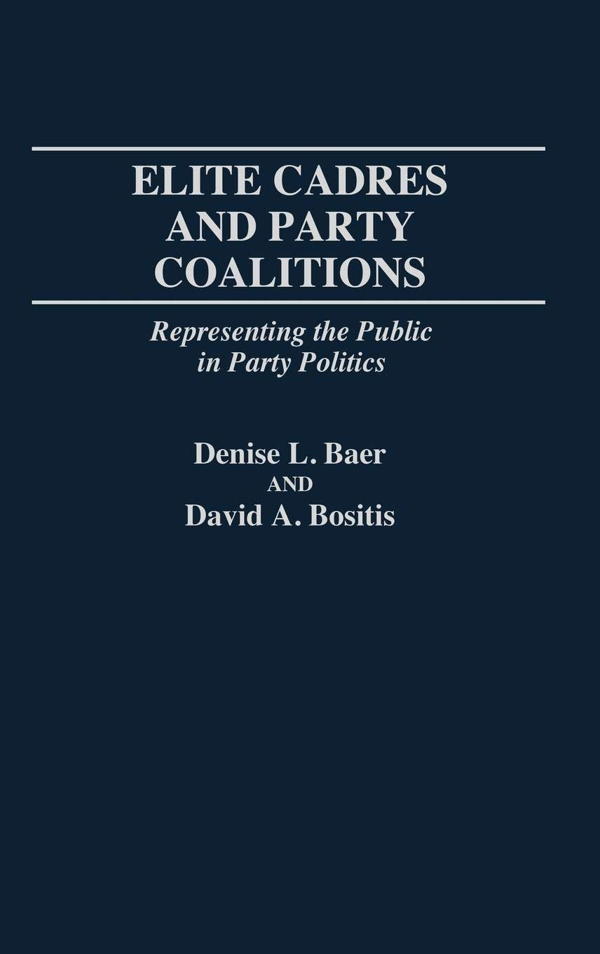 Elite Cadres and Party Coalitions: Representing the Public in Party Politics (Contributions in Political Science)