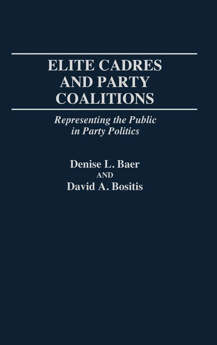 Elite Cadres and Party Coalitions: Representing the Public in Party Politics (Contributions in Political Science)