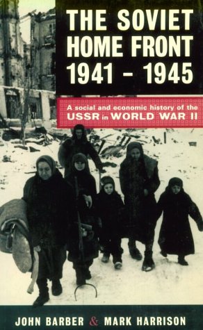 The Soviet Home Front, 1941-1945: A Social and Economic Hist
