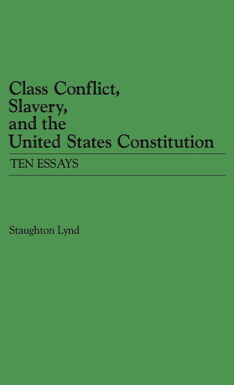 Class Conflict, Slavery, and the United States Constitution: Ten Essays