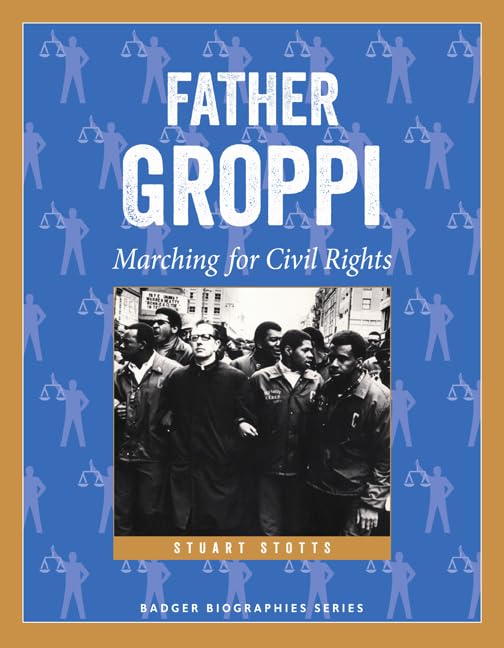 Father Groppi: Marching for Civil Rights (Badger Biographies Series)