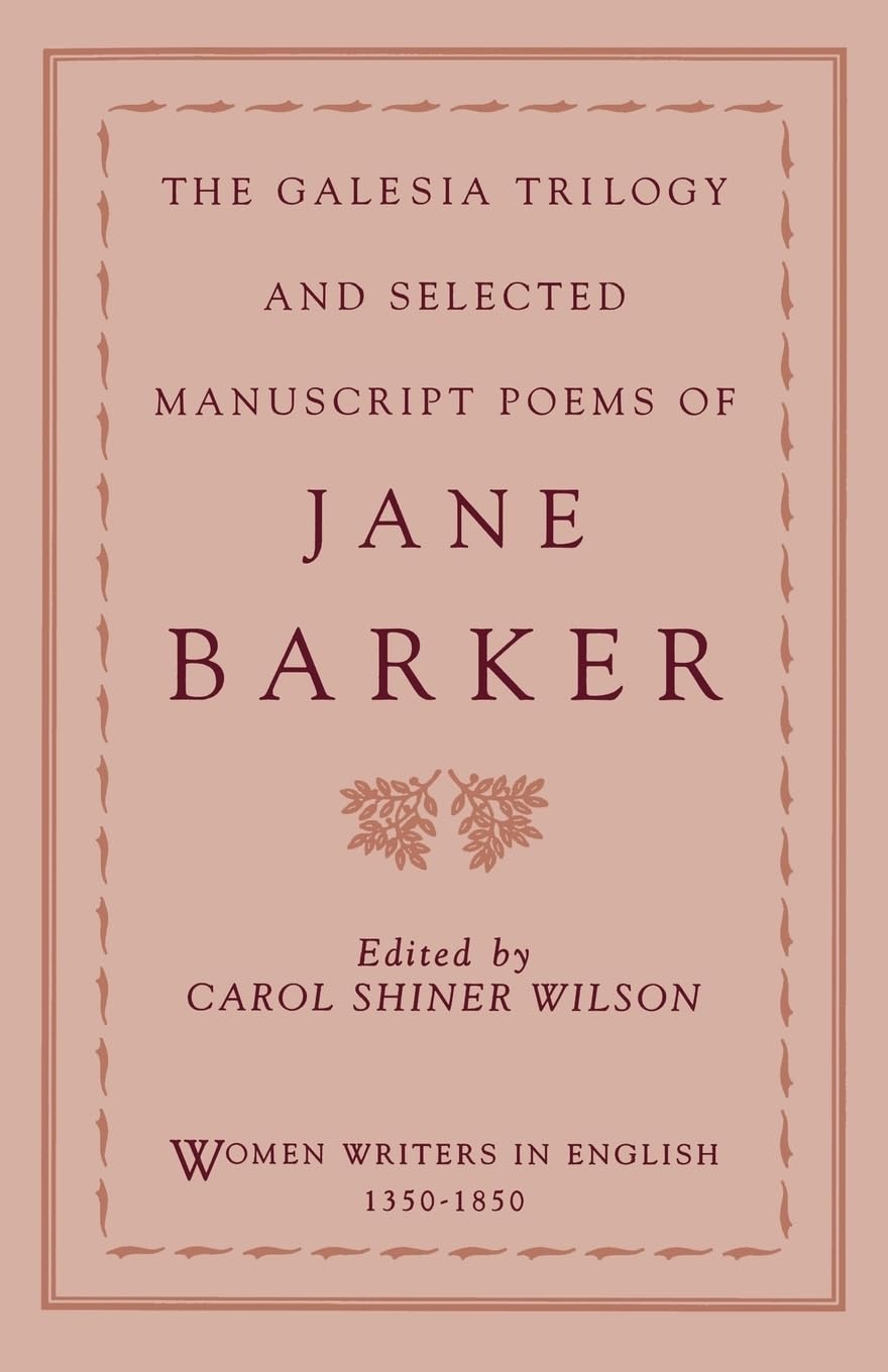 The Galesia Trilogy and Selected Manuscript Poems of Jane Barker (Women Writers in English 1350-1850)