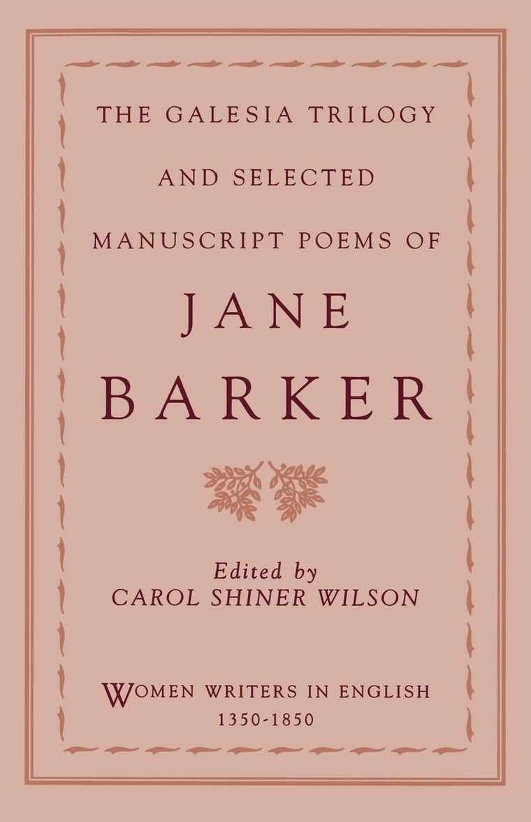 The Galesia Trilogy and Selected Manuscript Poems of Jane Barker (Women Writers in English 1350-1850)