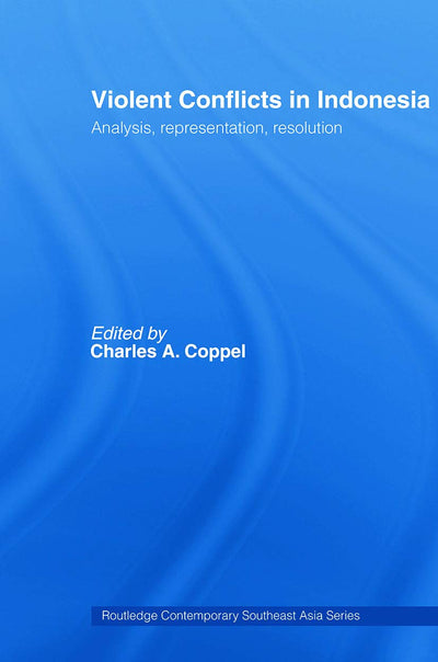 Violent Conflicts in Indonesia (Routledge Contemporary Southeast Asia Series)