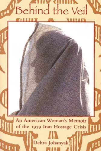 Behind The Veil: An American Woman's Memoir of the 1979 Iran Hostage Crisis (Series on International, Political, and Economic History)